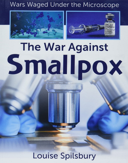 The War Against Smallpox - LOUISE SPILSBURY
