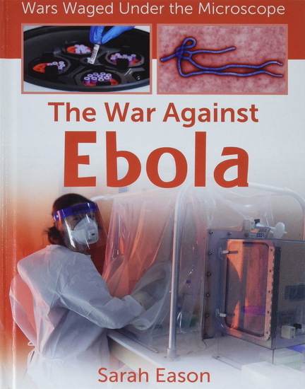 The War Against Ebola - SARAH EASON