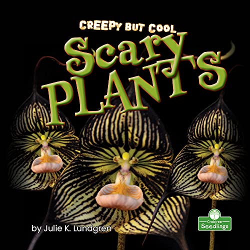Creepy But Cool Scary Plants - JULIE K LUNDGREN