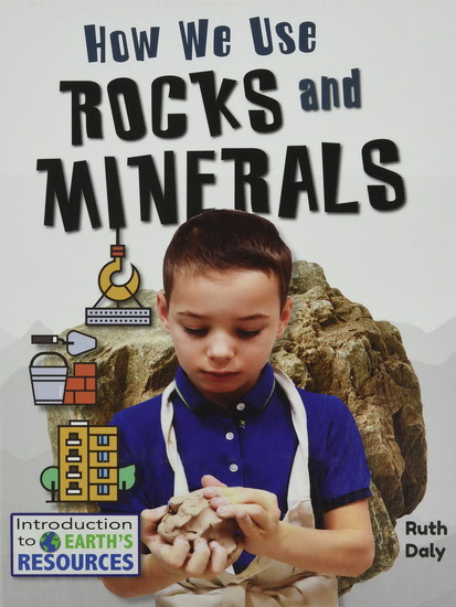 How We Use Rocks and Minerals - RUTH DALY