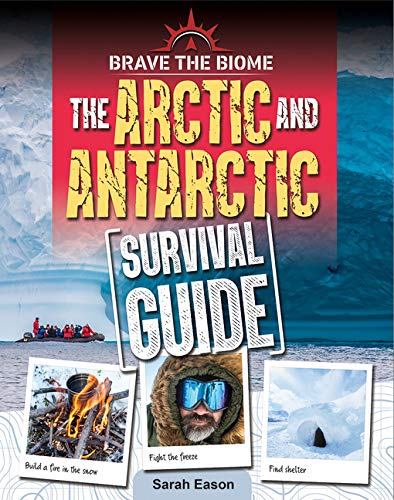 Arctic and Antarctic Survival Guide - SARAH EASON