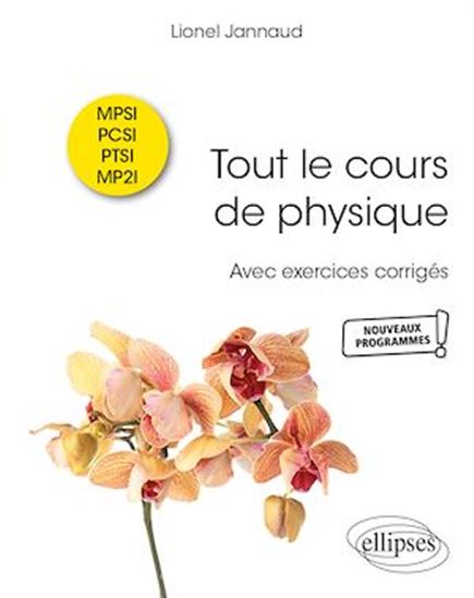 Tout le cours de physique - MPSI-PCSI-PTSI-MP2I – Avec exercices corrigés - LIONEL JANNAUD