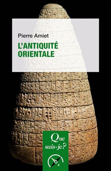 L'Antiquité orientale 10e éd. - PIERRE AMIET