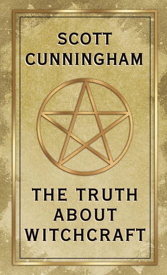 The Truth about Witchcraft - SCOTT CUNNINGHAM