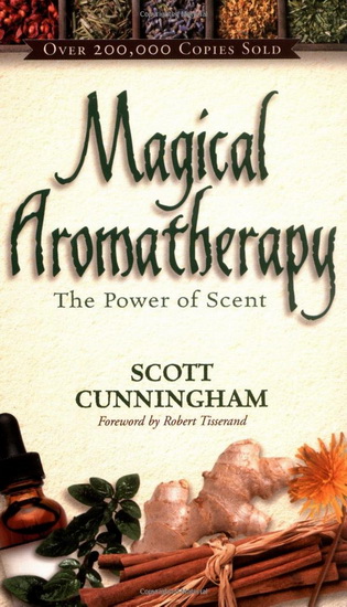 Magical Aromatherapy: The Power of Scent - SCOTT CUNNINGHAM