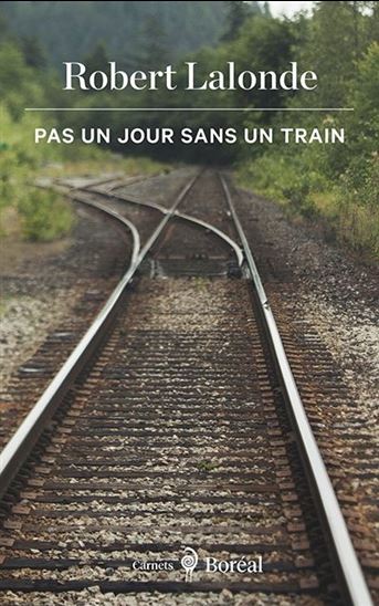 Pas un jour sans un train - ROBERT LALONDE