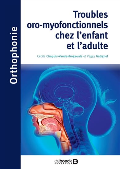 Troubles oro-myofonctionnels chez l'enfant et l'adulte - PEGGY GATIGNOL - CÉCILE CHAPUIS