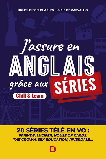 J&#39;assure en anglais grâce aux séries : learn & chill - LUCIE DE CARVALHO - JULIE LOISON-CHARLES