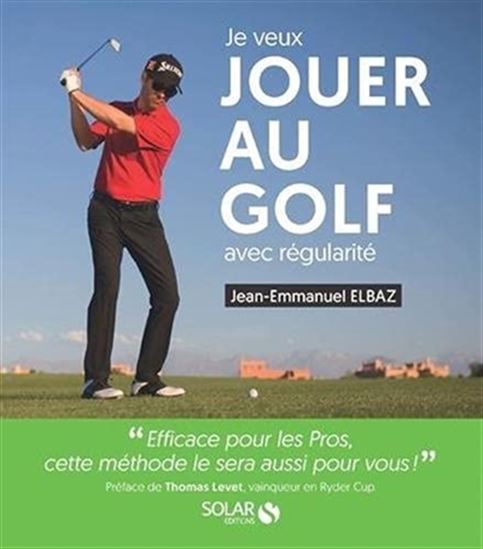 Je veux jouer au golf avec régularité N. éd. - JEAN-EMMANUEL ELBAZ