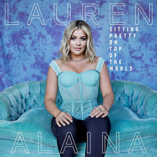 Sitting Pretty On Top Of The World - LAUREN ALAINA