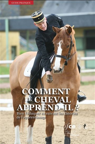 Comment le cheval apprend-il ? : bien l&#39;éduquer en suivant les théories de l&#39;apprentissage 2e éd. - COLLECTIF