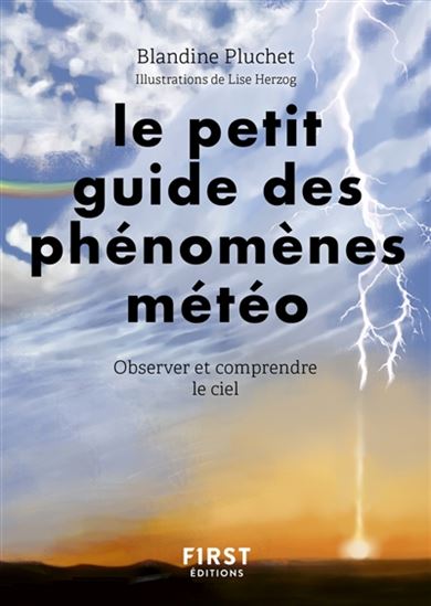 Le Petit guide des phénomènes météo : observer et comprendre le ciel - BLANDINE PLUCHET - LISE HERZOG