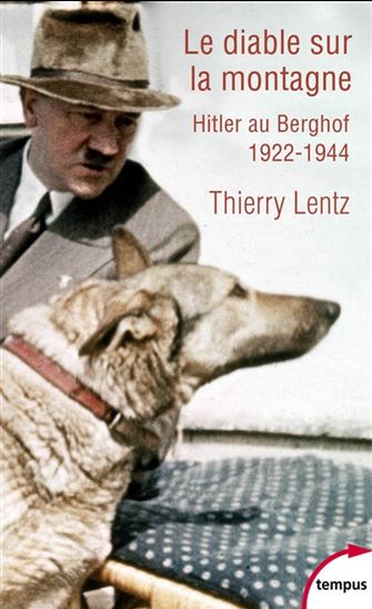 Le Diable sur la montagne : Hitler au Berghof, 1922-1944 : excursion historique - THIERRY LENTZ