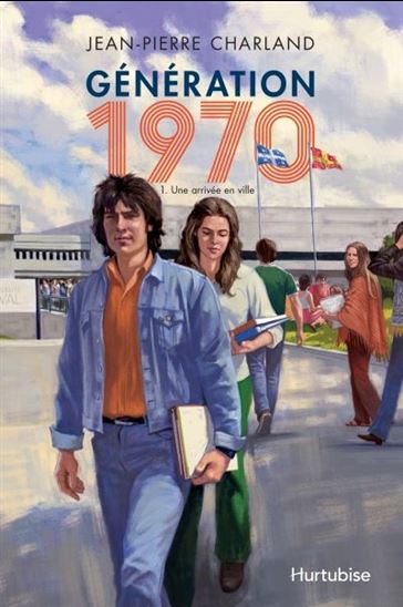 Génération 1970 T.01 Une arrivée en ville - JEAN-PIERRE CHARLAND