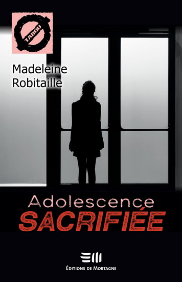 Adolescence sacrifiée - MADELEINE ROBITAILLE