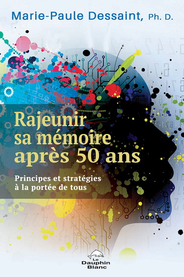 Rajeunir sa mémoire après 50 ans : principes et stratégies à la portée de tous - MARIE-PAULE DESSAINT