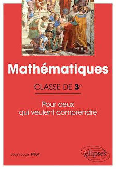 Mathématiques - Classe de troisième - Pour ceux qui veulent comprendre - JEAN-LOUIS FROT