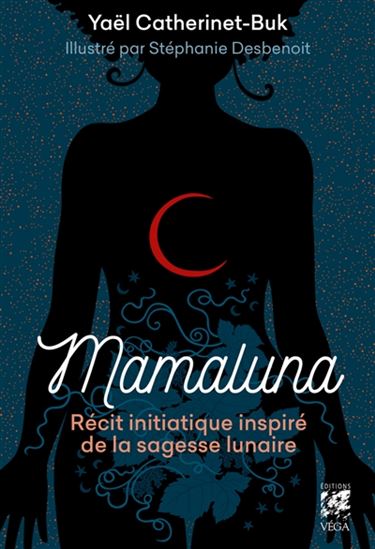 Mamaluna : récit initiatique inspiré de la sagesse lunaire - YAËL CATHERINET-BUK