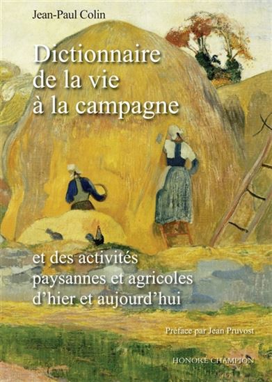 Dictionnaire de la vie à la campagne et des activités paysannes et agricoles hier et aujourd&#39;hui - JEAN-PAUL COLIN