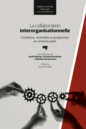 La Collaboration interorganisationnelle : Conditions, retombées et perspectives en contexte public - ANDRÉ BAZINET & AL