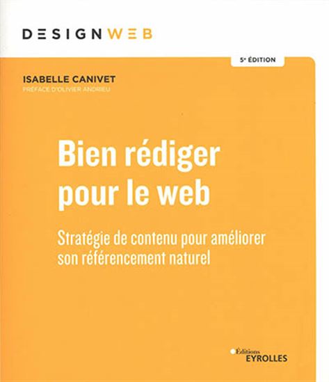 Bien rédiger pour le web : stratégie de contenu pour améliorer son référencement 5e éd. - ISABELLE CANIVET