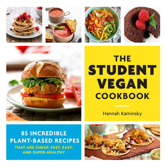 Student Vegan Cookbook : 85 Incredible Plant - Based Recipes That Are Cheap Fast Easy and Super - Healthy - HANNAH KAMINSKY