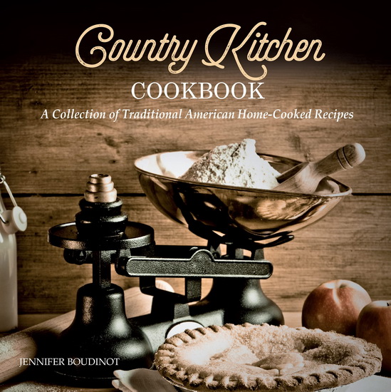 Country Kitchen Cookbook : A Collection of Traditional American Home - Cooked Recipes - JENNIFER BOUDINOT
