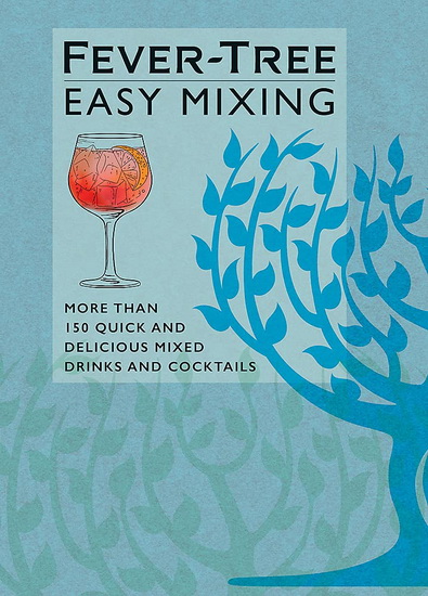 Fever - Tree Easy Mixing : More than 150 quick and delicious mixed drinks and cocktails - LIMITED FEVER-TREE