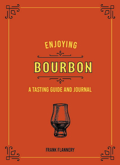 Enjoying Bourbon : A Tasting Guide and Journal - JEFF MCLAUGHLIN - FRANK FLANNERY