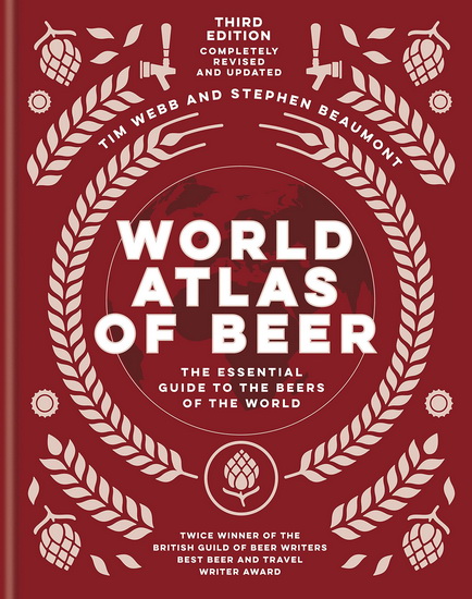 World Atlas of Beer : The Essential Guide to the Beers of the World 3E - TIM WEBB - STEPHEN BEAUMONT