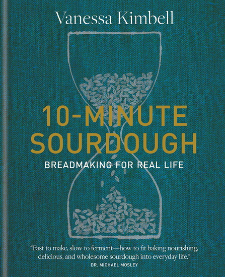 10 - Minute Sourdough : Breadmaking for Real Life - VANESSA KIMBELL