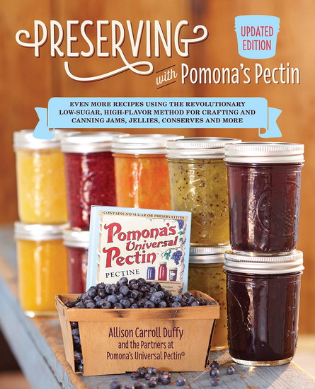 Preserving with Pomonas Pectin Updated Edition : Even More Revolutionary Low - Sugar High - Flavor Method for Crafting and Canning Jams Jellies Conserves and More - ALLISON CARROLL DUFFY - PECTIN POMONAS