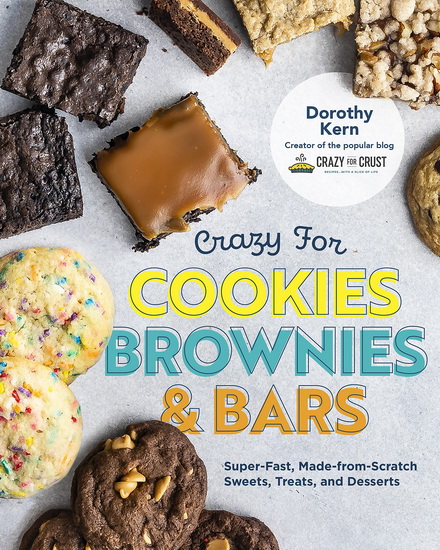 Crazy for Cookies Brownies and Bars : Super - Fast Made - from - Scratch Sweets Treats and Desserts - DOROTHY KERN