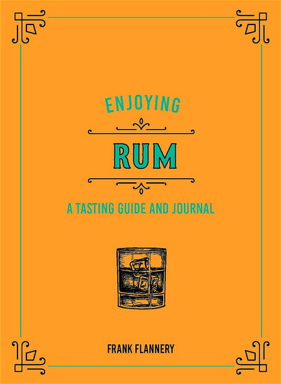 Enjoying Rum : A Tasting Guide and Journal - JEFF MCLAUGHLIN - FRANK FLANNERY