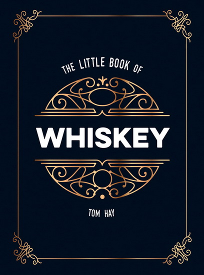 Little Book of Whiskey : The Perfect Gift for Lovers of the Water of Life - TOM HAY