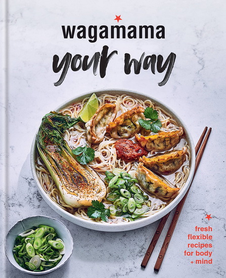 wagamama your way : Fast Flexitarian Recipes for Body + Soul - STEVEN MANGLESHOT