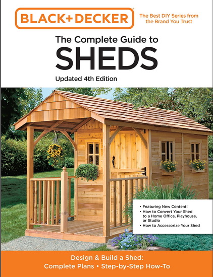 Black & Decker The Complete Photo Guide to Sheds 4th Edition : Design & Build a Shed - Complete Plans - Step - by - Step How - To - COLLECTIF