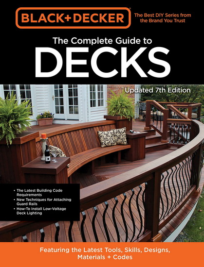 Black & Decker The Complete Photo Guide to Decks 7th Edition : Featuring the latest tools skills designs materials & codes - COLLECTIF