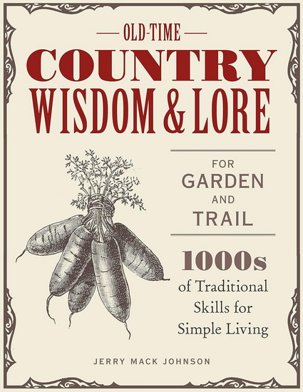 Old - Time Country Wisdom and Lore for Garden and Trail : 1000s of Traditional Skills for Simple Living - JERRY MACK JOHNSON - JEFF MCLAUGHLIN