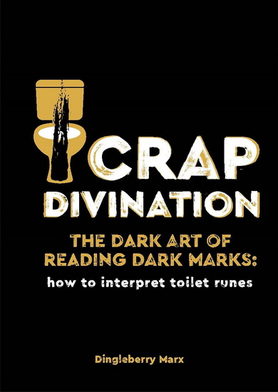 Crap Divination : The Dark Art of Reading Dark Marks How to Interpret Toilet Runes - COLLECTIF