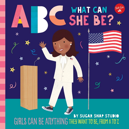 ABC for Me ABC What Can She Be : Girls can be anything they want to be from A to Z - COLLECTIF