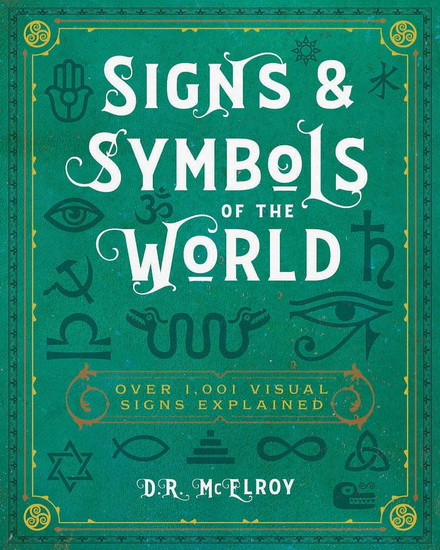 Signs & Symbols of the World : Over 1001 Visual Signs Explained - DR MCELROY