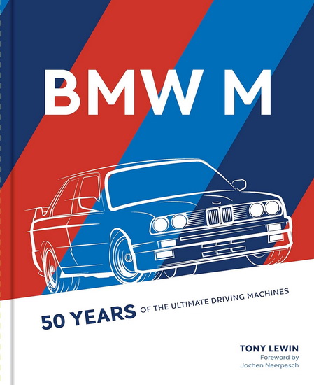 BMW M : 50 Years of the Ultimate Driving Machines - TONY LEWIN - JOCHEN NEERPASCH