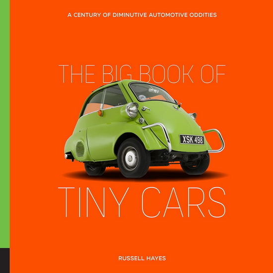 Big Book of Tiny Cars : A Century of Diminutive Automotive Oddities - RUSSELL HAYES