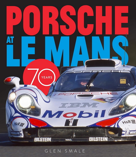 Porsche at Le Mans : 70 Years - GLEN SMALE