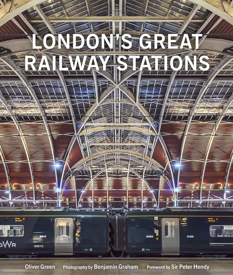 Londons Great Railway Stations - OLIVER GREEN - BENJAMIN GRAHAM