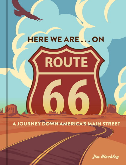 Here We Are on Route 66 : A Journey Down Americas Main Street - JIM HINCKLEY