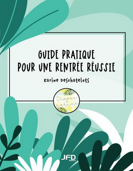 Guide pratique pour une rentrée réussie - KARINE DESCHATELETS