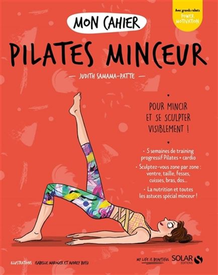 Mon cahier Pilates minceur : pour mincir et se sculpter visiblement ! N. éd. - JUDITH SAMAMA-PATTE - AUDREY BUSSI