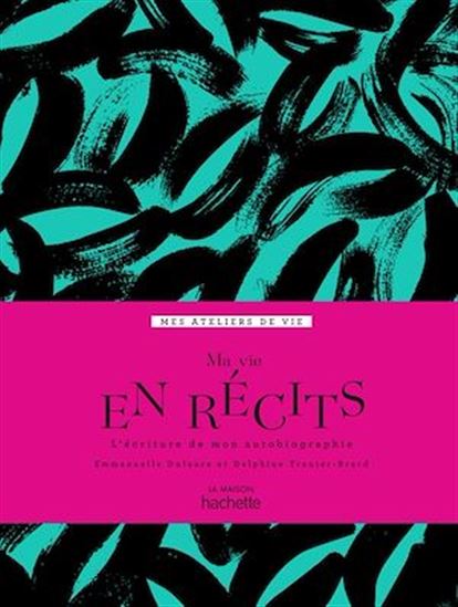 Ma vie en récits : l&#39;écriture de mon autobiographie - EMMANUELLE DUFAURE - D TRANIER-BRARD
